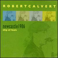 Newcastle 1986: Ship of Fools von Robert Calvert