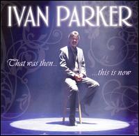 That Was Then...This Is Now von Ivan Parker