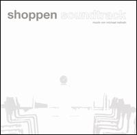 Shoppen [Original Motion Picture Soundtrack] von Michael Heilrath