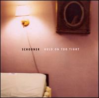 Hold on Too Tight von Schooner