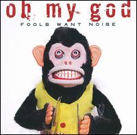 Fools Want Noise von Oh My God
