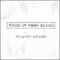 Oh, Great Paradox von Raise Up Roofbeams