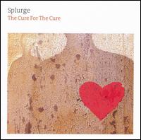 Cure for the Cure von Splurge