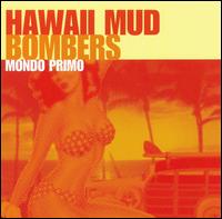 Mondo Primo von Hawaii Mud Bombers