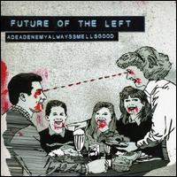 Adeadenemyalwayssmellsgood [UK CD] von Future of the Left