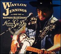Never Say Die: The Complete Final Concert [2CD/1DVD] von Waylon Jennings
