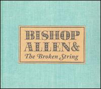 Bishop Allen & the Broken String von Bishop Allen
