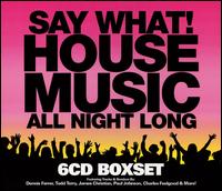 Say What! House Music All Night Long von Various Artists