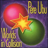 Worlds in Collision von Pere Ubu