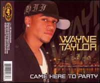 Came Here to Party [Single] von Wayne Taylor