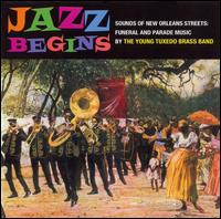 Jazz Begins: Sounds of New Orleans/Funeral and Parade Music von The Young Tuxedo Brass Band