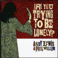 Are You Trying to Be Lonely? von Andy Lewis