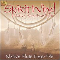 Spirit Wind: Native American Flute von Native Flute Ensemble