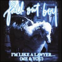 I'm Like a Lawyer with the Way I'm Always Trying to Get You Off (Me & You) [2 Tracks] von Fall Out Boy