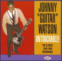 Untouchable! The Classic 1959-1966 Recordings von Johnny "Guitar" Watson