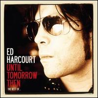 Until Tomorrow Then: The Best of Ed Harcourt von Ed Harcourt