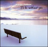 To Be Without You von Darin Talbot