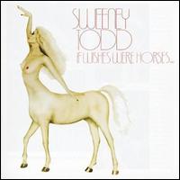 If Wishes Were Horses... von Sweeney Todd