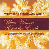 When Heaven Kisses the Earth von Westmore Sanctuary Choir