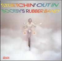 Stretchin' Out in Bootsy's Rubber Band von Bootsy Collins