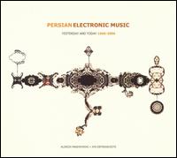 Persian Electronic Music: Yesterday and Today 1966-2006 von Alireza Mashayekhi