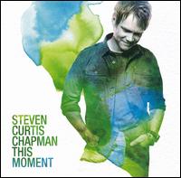 This Moment von Steven Curtis Chapman