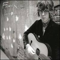 Be Good or Be Gone von Fionn Regan