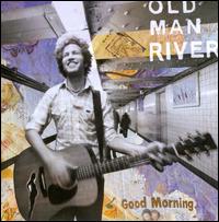 Good Morning von Old Man River