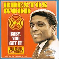 Baby You Got It: The 1960's Anthology von Brenton Wood