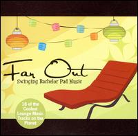 Far Out: Swinging Bachelor Pad Music von Various Artists