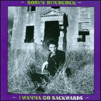 I Wanna Go Backwards [Bonus Tracks] von Robyn Hitchcock
