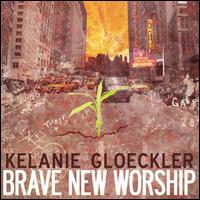 Brave New Worship von Kelanie Gloeckler