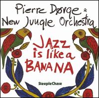 Jazz Is Like a Banana von Pierre Dørge