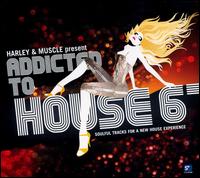 Addicted to House, Vol. 6 von Harley & Muscle