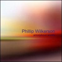 Amorphous Worlds von Phillip Wilkerson