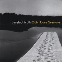 Club House Sessions von Barefoot Truth