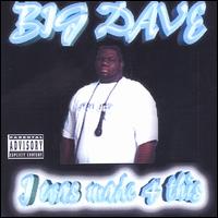 I Was Made 4 This von Big Dave