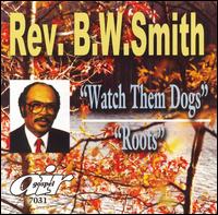 Watch Them Dogs/Roots von Rev. B.W. Smith
