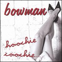 Hoochie Coochie von Bowman