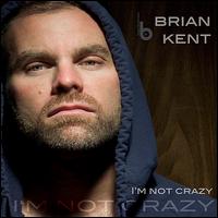 I'm Not Crazy von Brian Kent