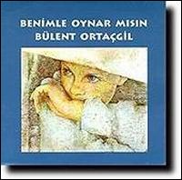 Benimle Oynar Misin von Bülent Ortaçgil