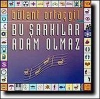 Bu Sarkilar Adam Olmaz von Bülent Ortaçgil