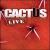 Live von Cactus