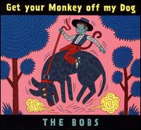 Get Your Monkey off My Dog von The Bobs