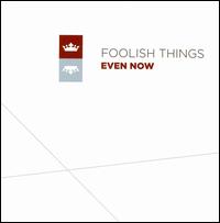 Even Now von Foolish Things