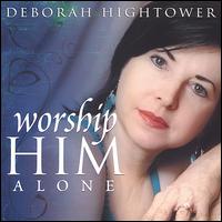 Worship Him Alone von Deborah Hightower
