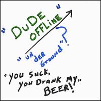 You Suck, You Drank My Beer! von Dude Offline