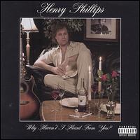 Why Haven't I Heard from You? von Henry Phillips