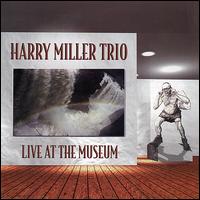 Harry Miller Trio: Live at the Museum von Harry Miller