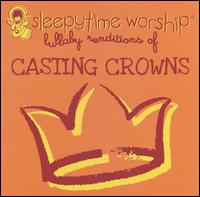Sleepytime Worship: Lullaby Renditions of Casting Crowns von Sleepytime Worship